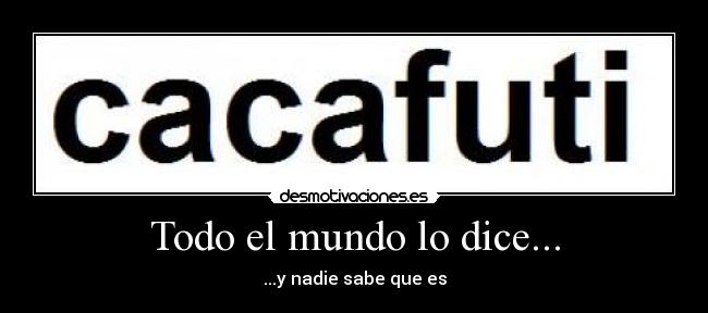 carteles mundo cacafuti desmotivaciones