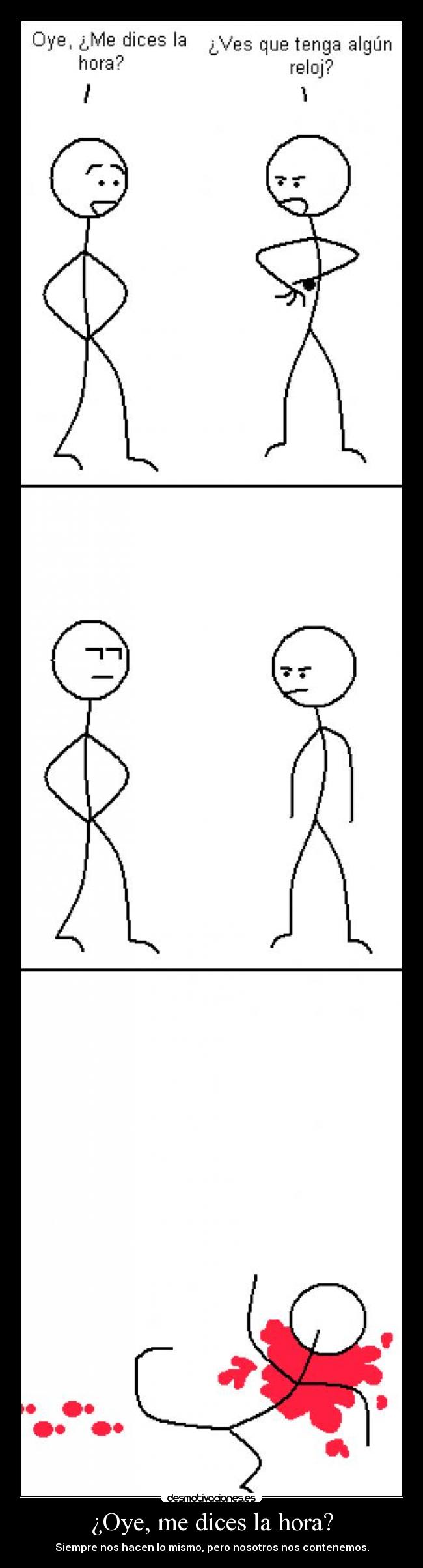 ¿Oye, me dices la hora? - Siempre nos hacen lo mismo, pero nosotros nos contenemos.
