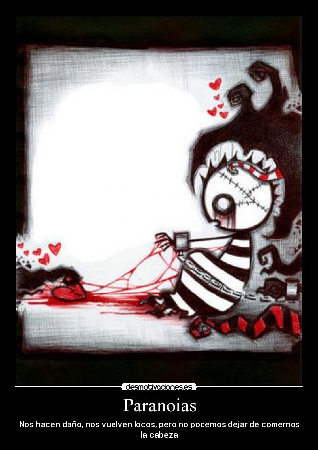 Paranoias - Nos hacen daño, nos vuelven locos, pero no podemos dejar de comernos la cabeza