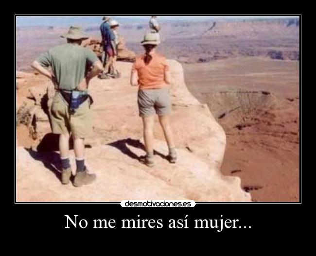 No me mires así mujer... - 