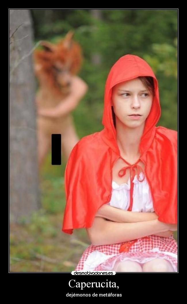 Caperucita, - dejémonos de metáforas