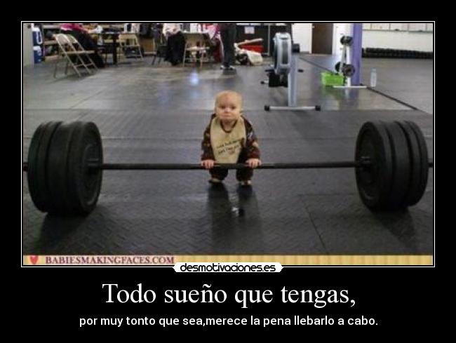 Todo sueño que tengas, -