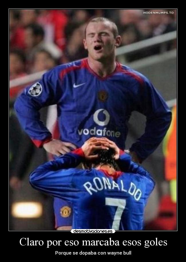 Claro por eso marcaba esos goles - Porque se dopaba con wayne bull