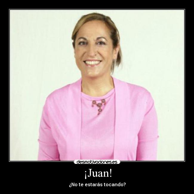 ¡Juan! -