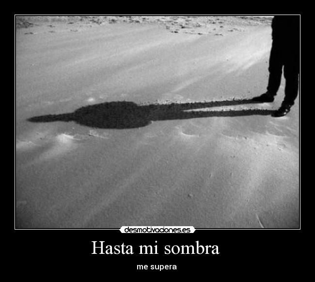 Hasta mi sombra  - me supera 