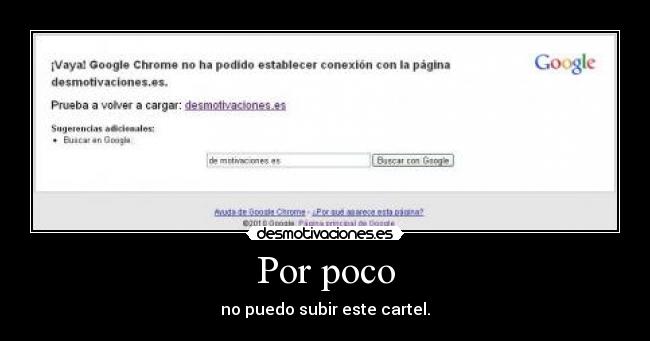 Por poco - no puedo subir este cartel.