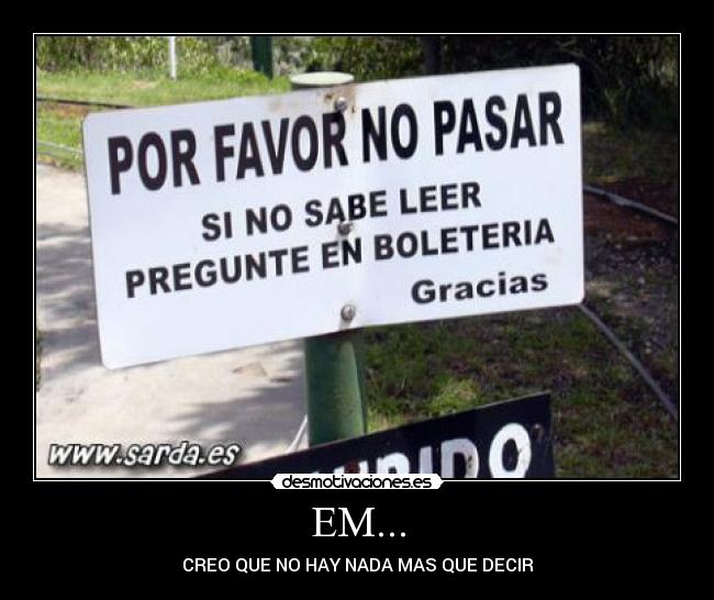 EM... - CREO QUE NO HAY NADA MAS QUE DECIR