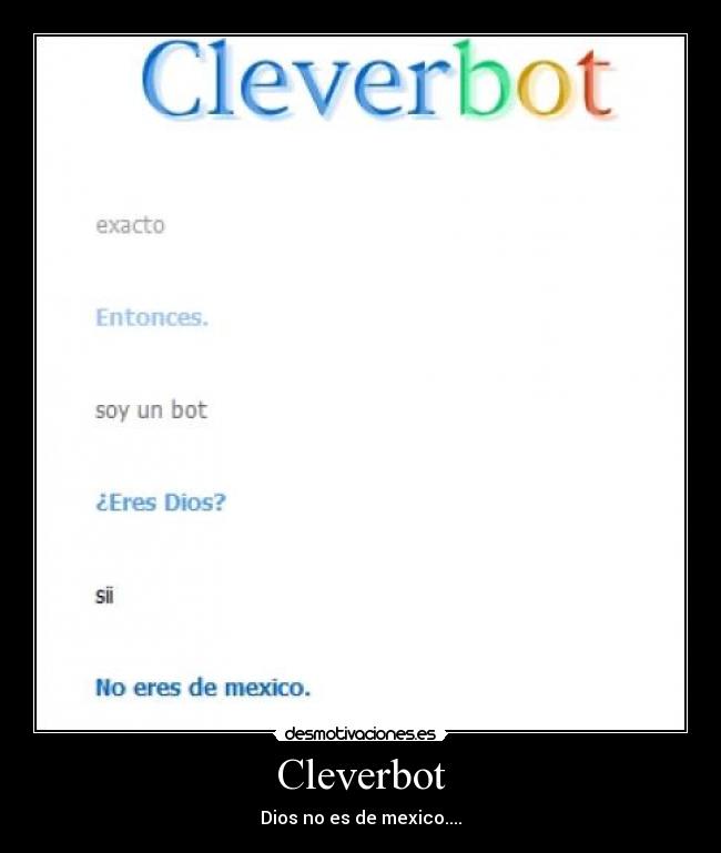 Cleverbot - Dios no es de mexico....