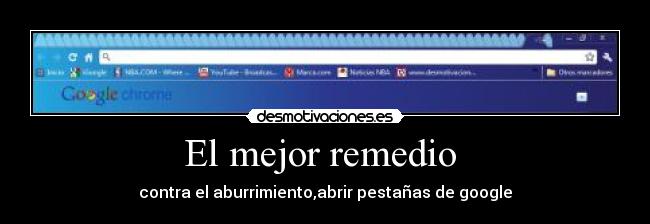 El mejor remedio  - contra el aburrimiento,abrir pestañas de google