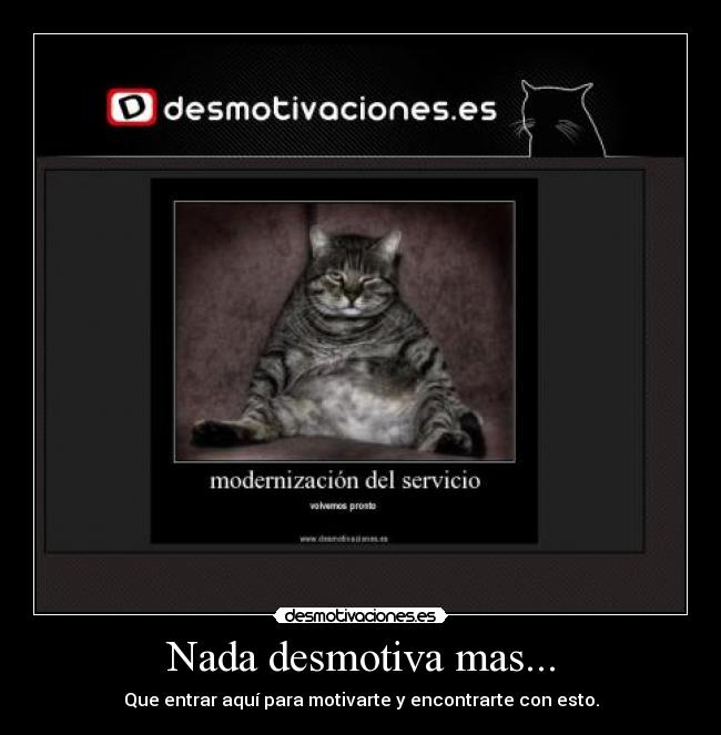 Nada desmotiva mas... -