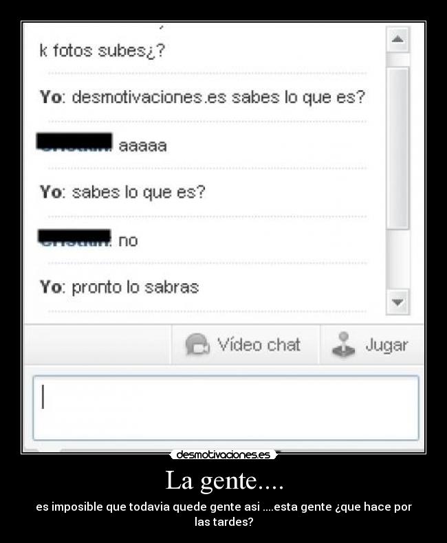 La gente.... - es imposible que todavia quede gente asi ....esta gente ¿que hace por las tardes?