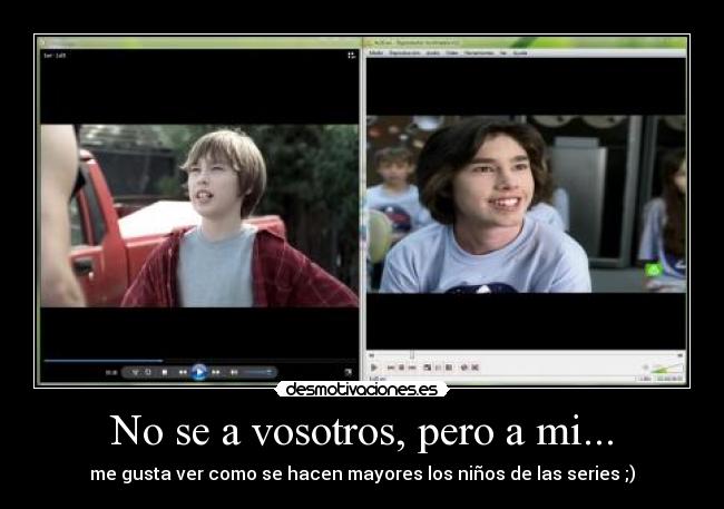 No se a vosotros, pero a mi... - me gusta ver como se hacen mayores los niños de las series ;)