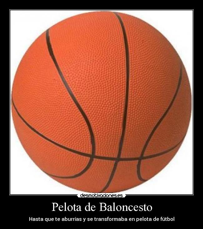 Pelota de Baloncesto - Hasta que te aburrías y se transformaba en pelota de fútbol