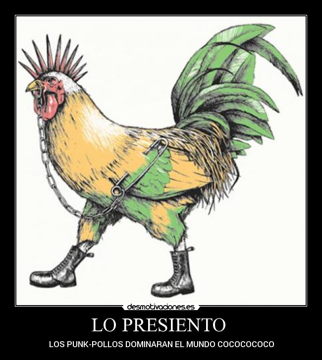 LO PRESIENTO - LOS PUNK-POLLOS DOMINARAN EL MUNDO COCOCOCOCO