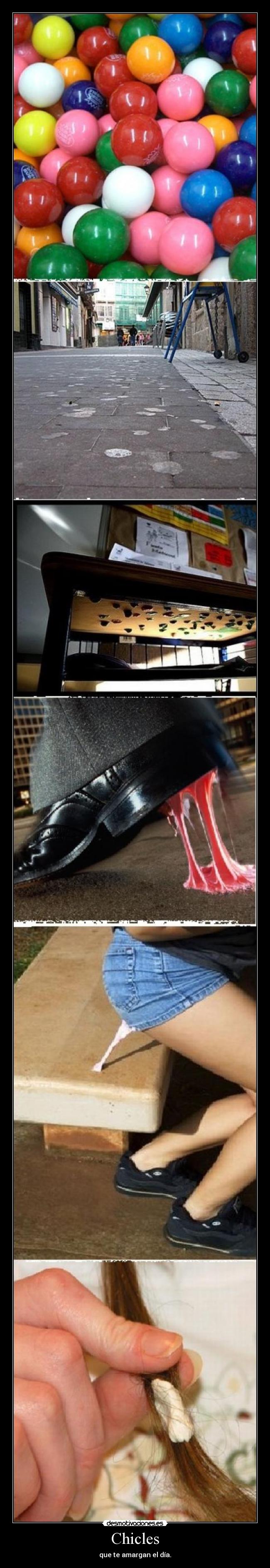 Chicles - que te amargan el día.