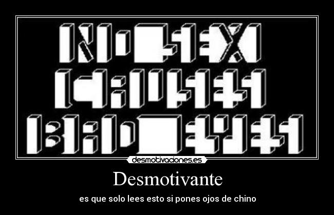 Desmotivante - es que solo lees esto si pones ojos de chino