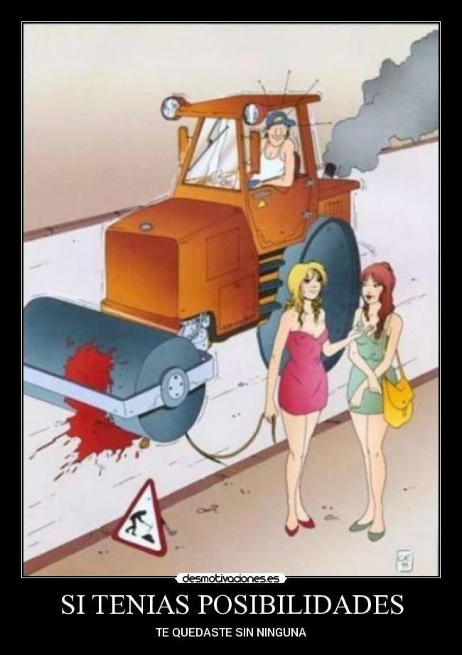 SI TENIAS POSIBILIDADES - TE QUEDASTE SIN NINGUNA