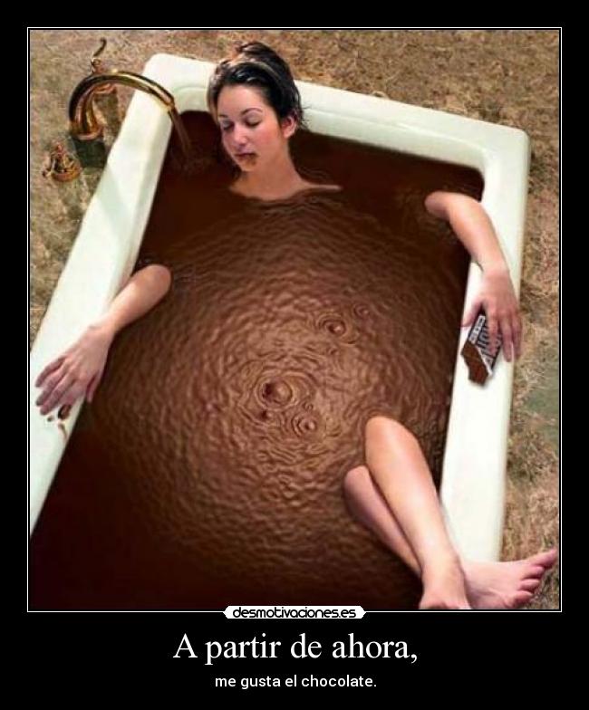 A partir de ahora, - me gusta el chocolate.