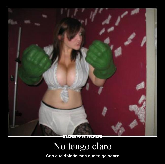 No tengo claro - Con que doleria mas que te golpeara