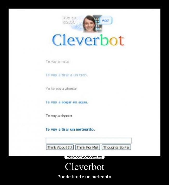 Cleverbot - Puede tirarte un meteorito.