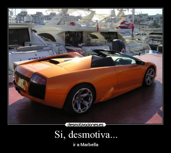 Si, desmotiva... - ir a Marbella