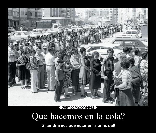 Que hacemos en la cola? -
