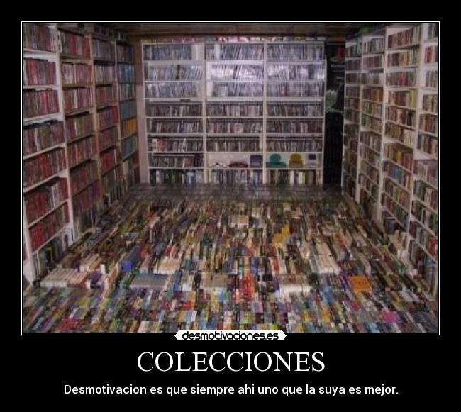 COLECCIONES - Desmotivacion es que siempre ahi uno que la suya es mejor.
