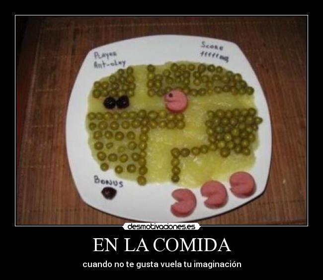 EN LA COMIDA - cuando no te gusta vuela tu imaginación