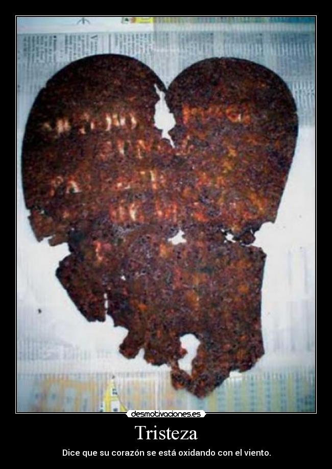 Tristeza - Dice que su corazón se está oxidando con el viento.