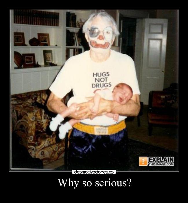Why so serious? -
