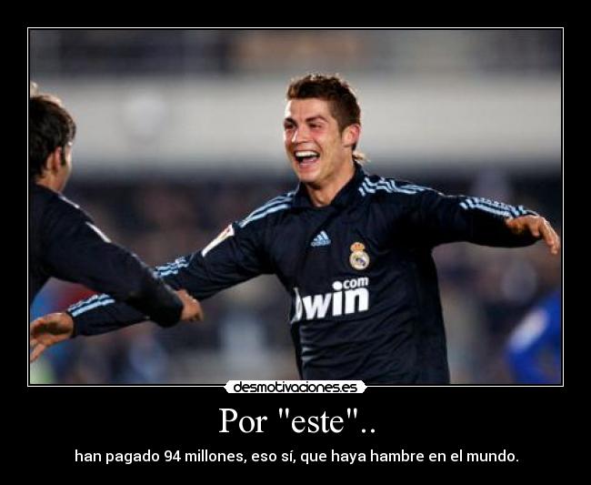 Por este.. - han pagado 94 millones, eso sí, que haya hambre en el mundo.