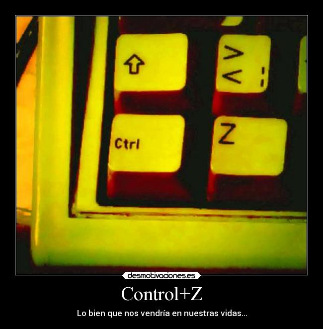 Control+Z - Lo bien que nos vendría en nuestras vidas...