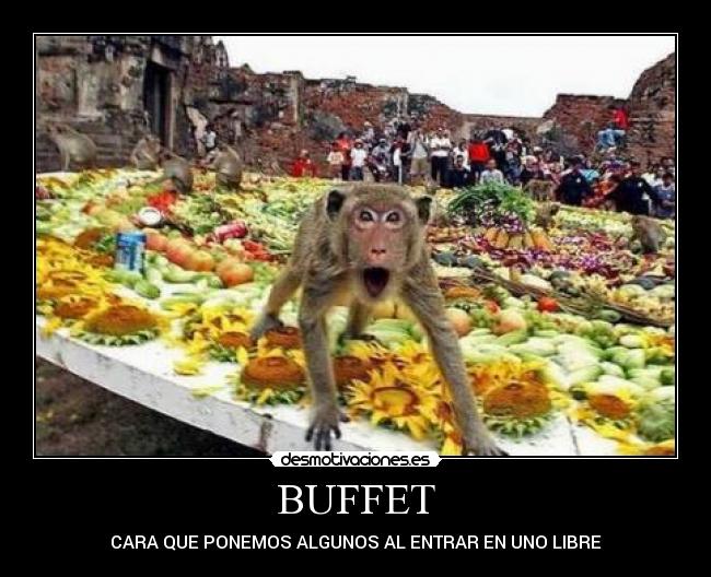 BUFFET - CARA QUE PONEMOS ALGUNOS AL ENTRAR EN UNO LIBRE