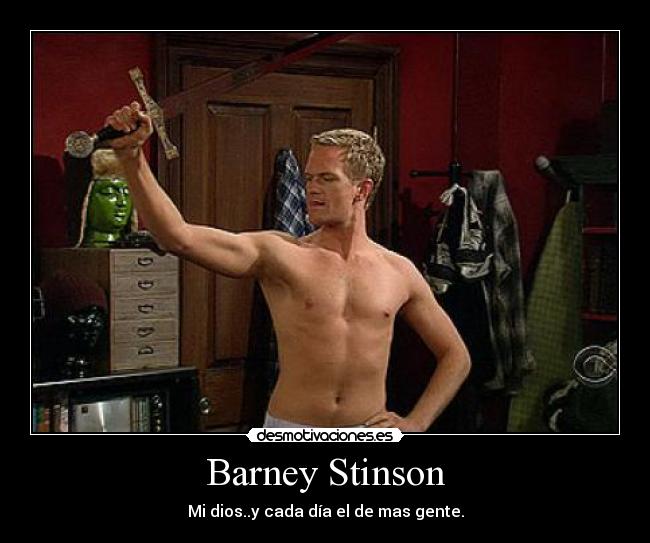 Barney Stinson - Mi dios..y cada día el de mas gente.