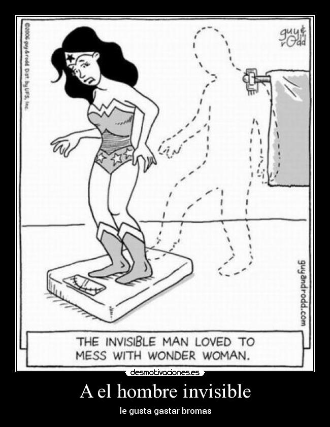 A el hombre invisible - le gusta gastar bromas