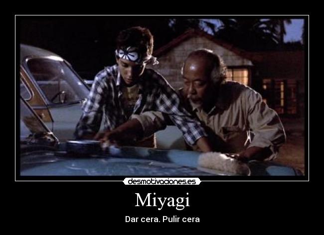 Miyagi - Dar cera. Pulir cera