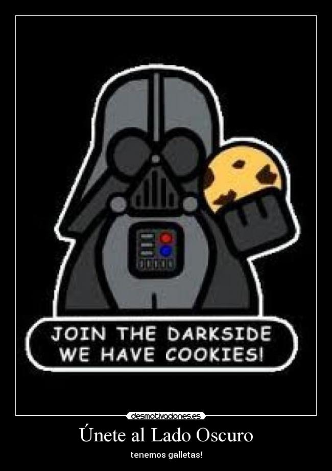 Únete al Lado Oscuro - tenemos galletas!
