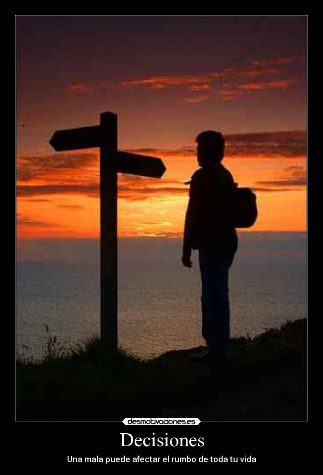 Decisiones - Una mala puede afectar el rumbo de toda tu vida