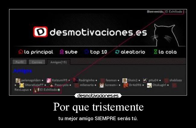 Por que tristemente - tu mejor amigo SIEMPRE serás tú.