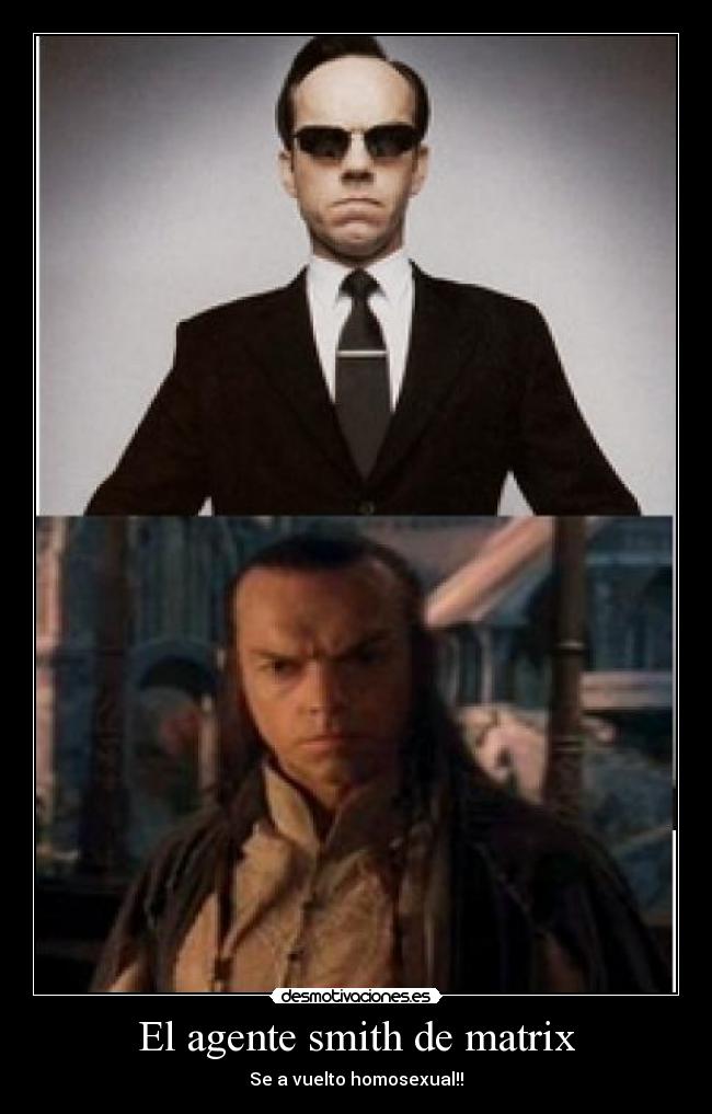 El agente smith de matrix - Se a vuelto homosexual!!