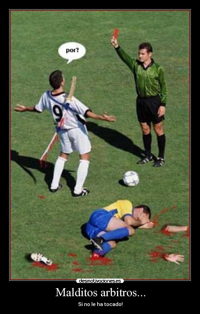 Malditos arbitros... - Si no le ha tocado!