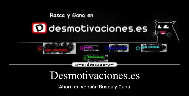 Desmotivaciones.es - Ahora en versión Rasca y Gana
