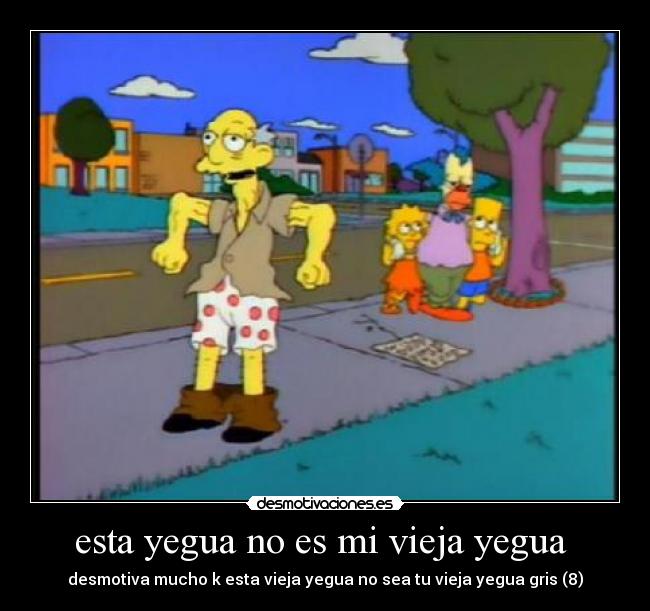 esta yegua no es mi vieja yegua  - desmotiva mucho k esta vieja yegua no sea tu vieja yegua gris (8)