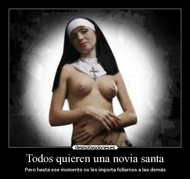 Todos quieren una novia santa - Pero hasta ese momento no les importa follarnos a las demás