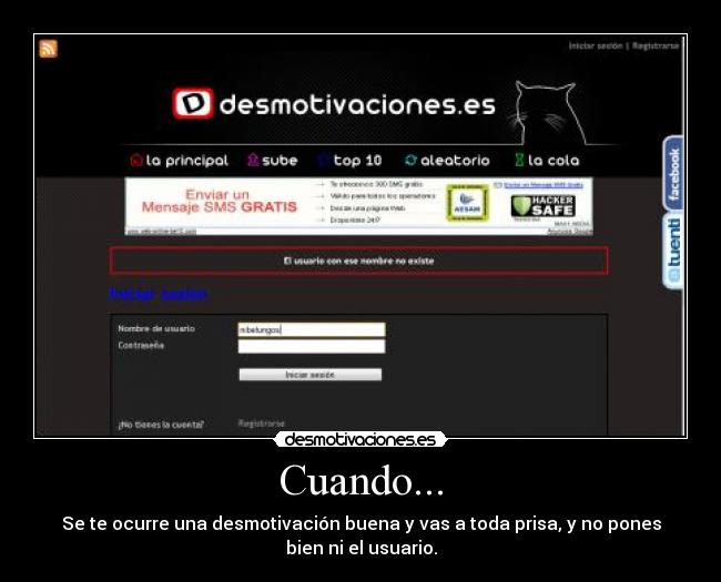 Cuando... - Se te ocurre una desmotivación buena y vas a toda prisa, y no pones
bien ni el usuario.