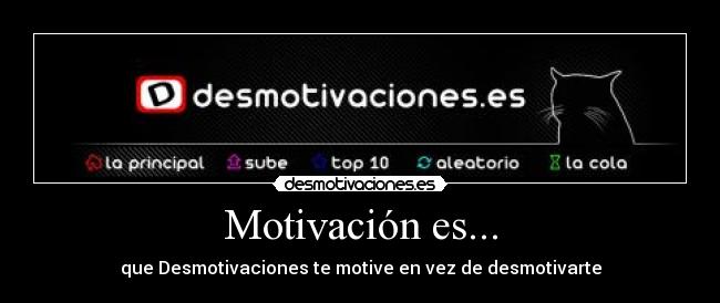 Motivación es... - que Desmotivaciones te motive en vez de desmotivarte