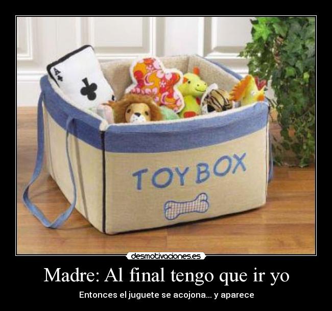Madre: Al final tengo que ir yo - Entonces el juguete se acojona... y aparece