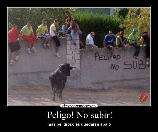 Peligo! No subir! - mas peligroso es quedarse abajo