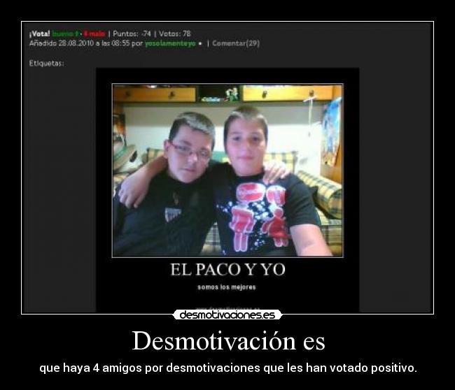 Desmotivación es - que haya 4 amigos por desmotivaciones que les han votado positivo.