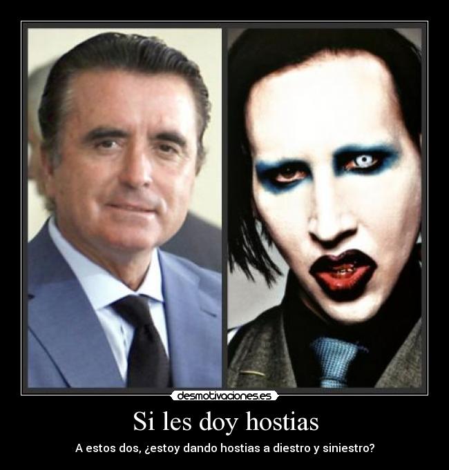 Si les doy hostias - A estos dos, ¿estoy dando hostias a diestro y siniestro?